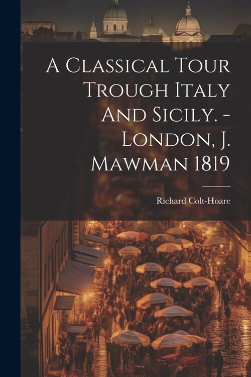 A Classical Tour Trough Italy And Sicily. - London, J. Mawman 1819 (Paperback)