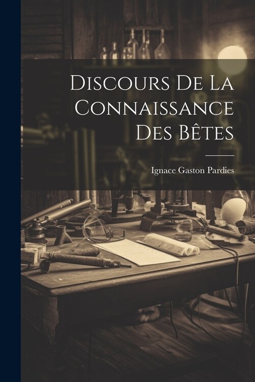 Discours De La Connaissance Des B?es (Paperback)