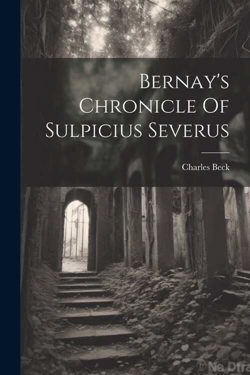 Bernays Chronicle Of Sulpicius Severus (Paperback)