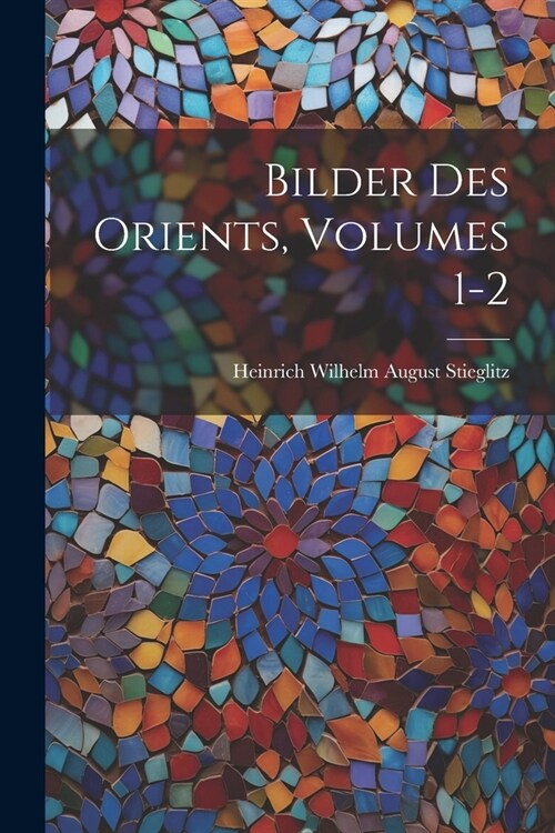 Bilder Des Orients, Volumes 1-2 (Paperback)