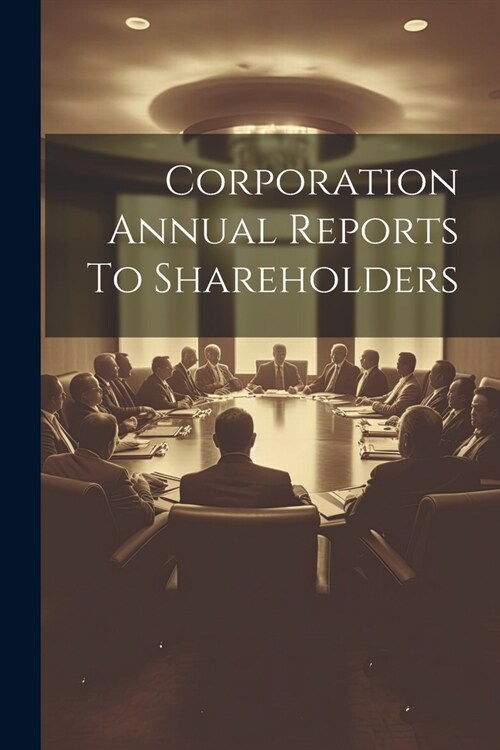 Corporation Annual Reports To Shareholders (Paperback)