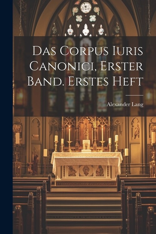 Das Corpus Iuris Canonici, Erster Band. Erstes Heft (Paperback)