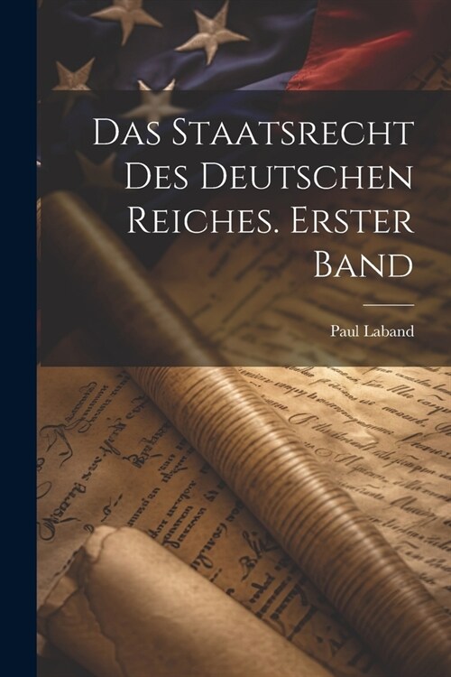 Das Staatsrecht des Deutschen Reiches. Erster Band (Paperback)