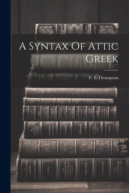 A Syntax Of Attic Greek (Paperback)
