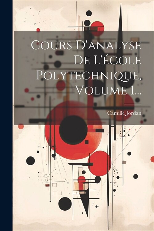 Cours Danalyse De L?ole Polytechnique, Volume 1... (Paperback)