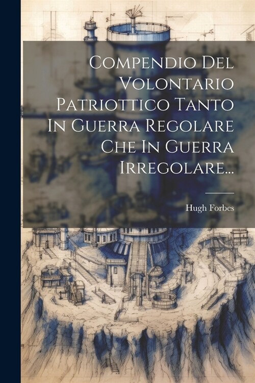 Compendio Del Volontario Patriottico Tanto In Guerra Regolare Che In Guerra Irregolare... (Paperback)