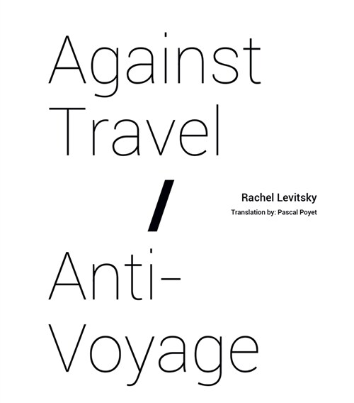 Against Travel/ Anti-Voyage (Paperback)