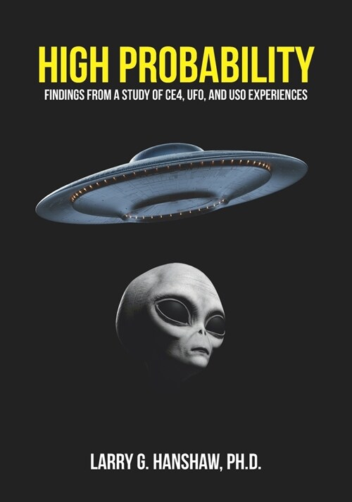 High Probability: Findings From A Study of CE4, UFO, and USO Experiences (Paperback)