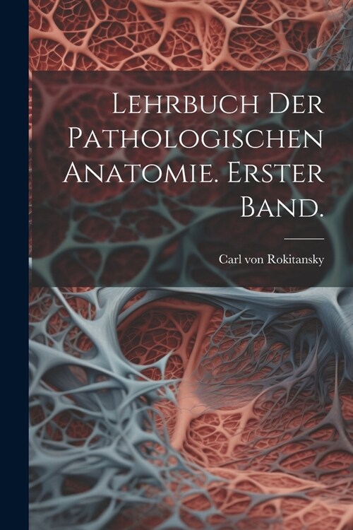 Lehrbuch der pathologischen Anatomie. Erster Band. (Paperback)
