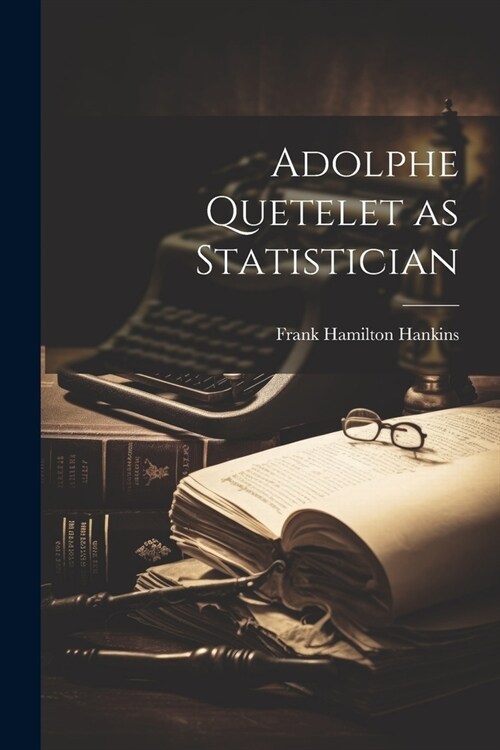 Adolphe Quetelet as Statistician (Paperback)