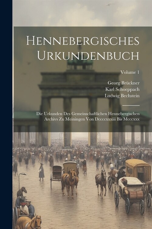 Hennebergisches Urkundenbuch: Die Urkunden Des Gemeinschaftlichen Hennebergischen Archivs Zu Meiningen Von Dccccxxxiii Bis Mcccxxx; Volume 1 (Paperback)