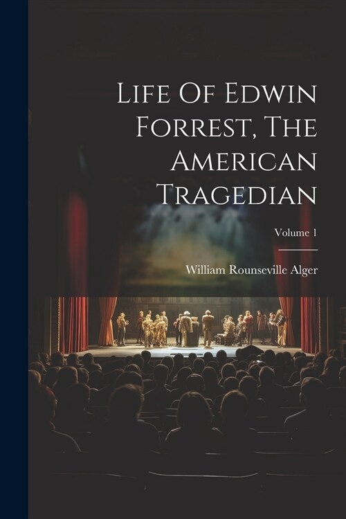 Life Of Edwin Forrest, The American Tragedian; Volume 1 (Paperback)