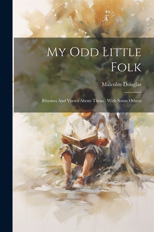 My Odd Little Folk: Rhymes And Verses About Them: With Some Others (Paperback)