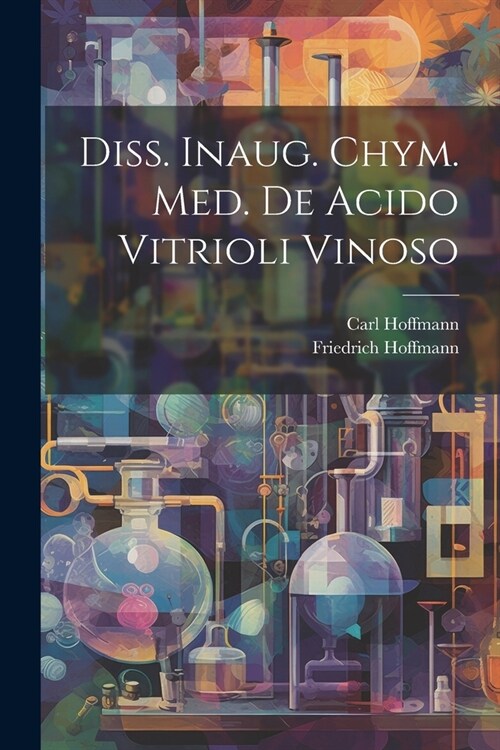 Diss. Inaug. Chym. Med. De Acido Vitrioli Vinoso (Paperback)