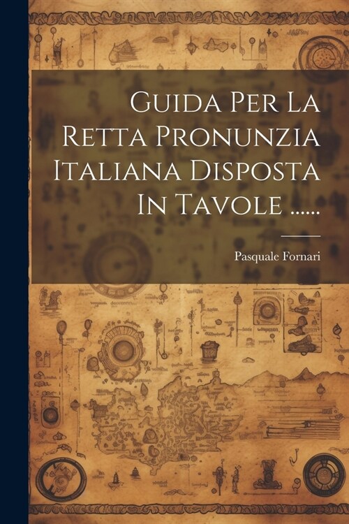 Guida Per La Retta Pronunzia Italiana Disposta In Tavole ...... (Paperback)
