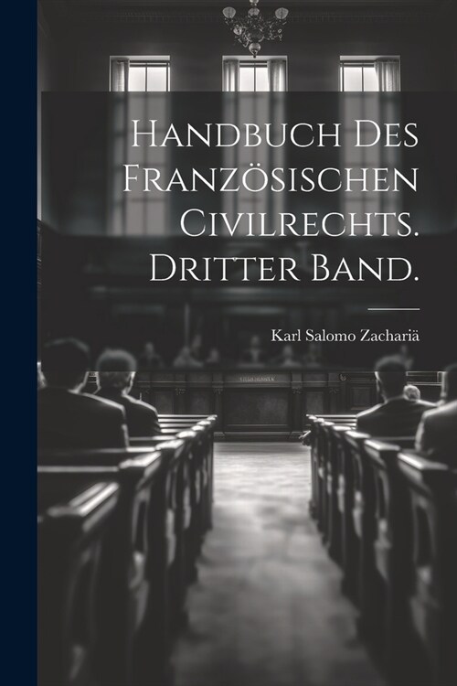 Handbuch des Franz?ischen Civilrechts. Dritter Band. (Paperback)