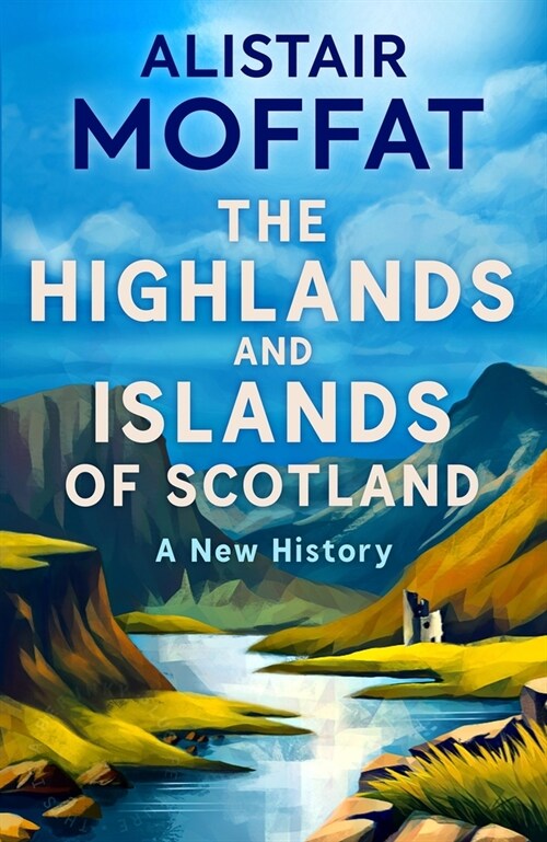 The Highlands and Islands of Scotland : A New History (Hardcover)