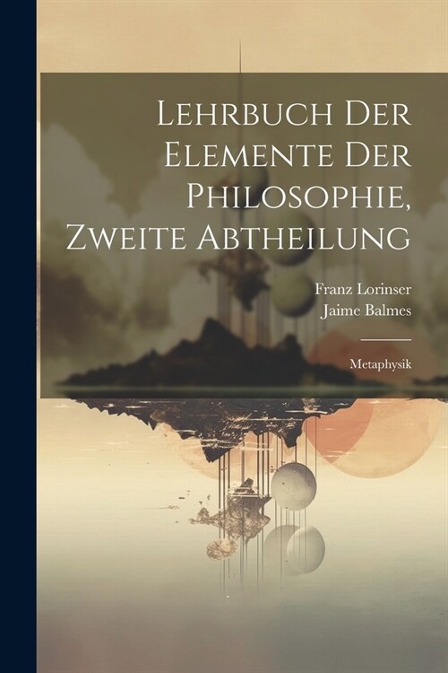 Lehrbuch der Elemente der Philosophie, Zweite Abtheilung: Metaphysik (Paperback)