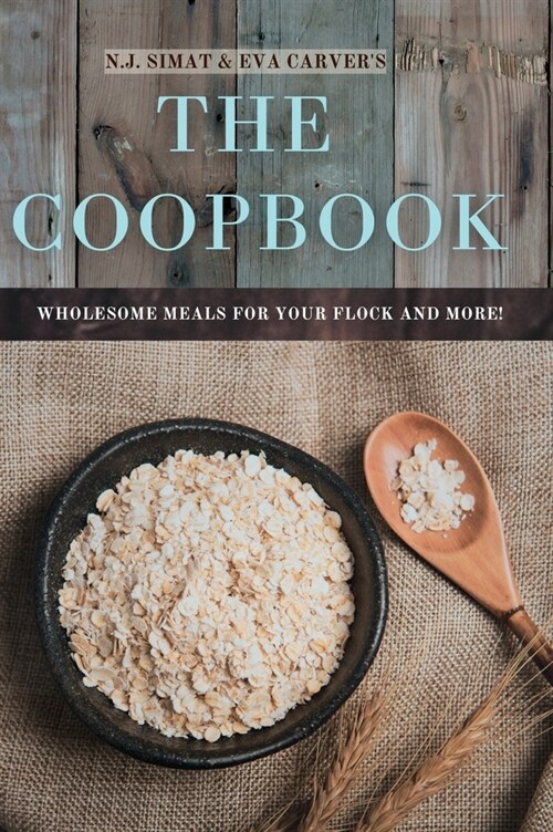 The Coopbook: Wholesome Meals for your Flock, and More! (Hardcover)