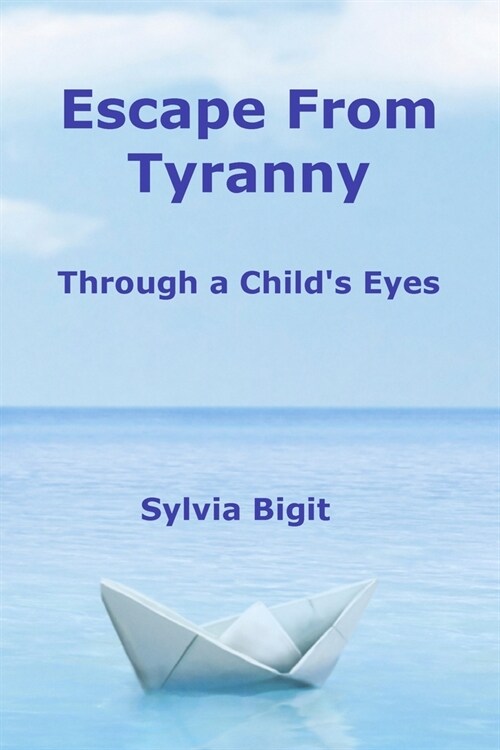 Escape From Tyranny: Through a Childs Eyes (Paperback)