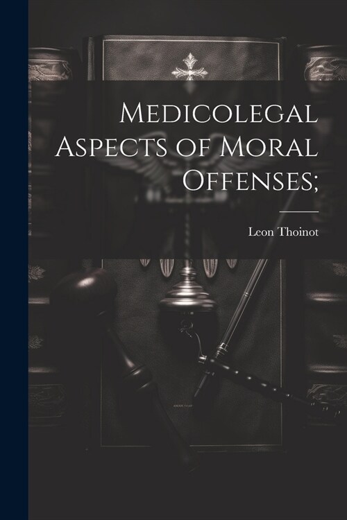 Medicolegal Aspects of Moral Offenses; (Paperback)