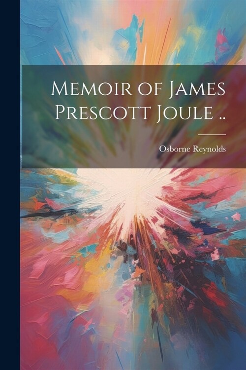 Memoir of James Prescott Joule .. (Paperback)