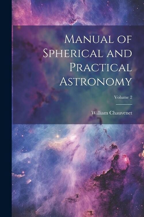 Manual of Spherical and Practical Astronomy; Volume 2 (Paperback)