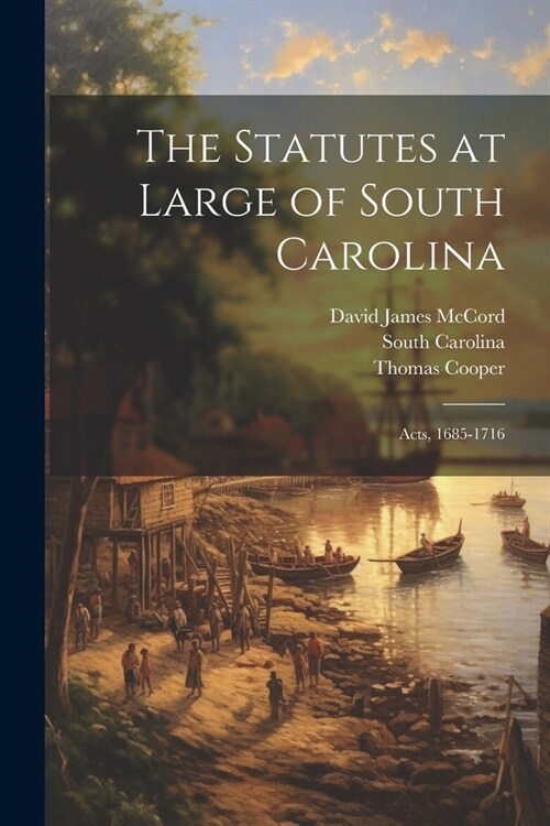 The Statutes at Large of South Carolina: Acts, 1685-1716 (Paperback)