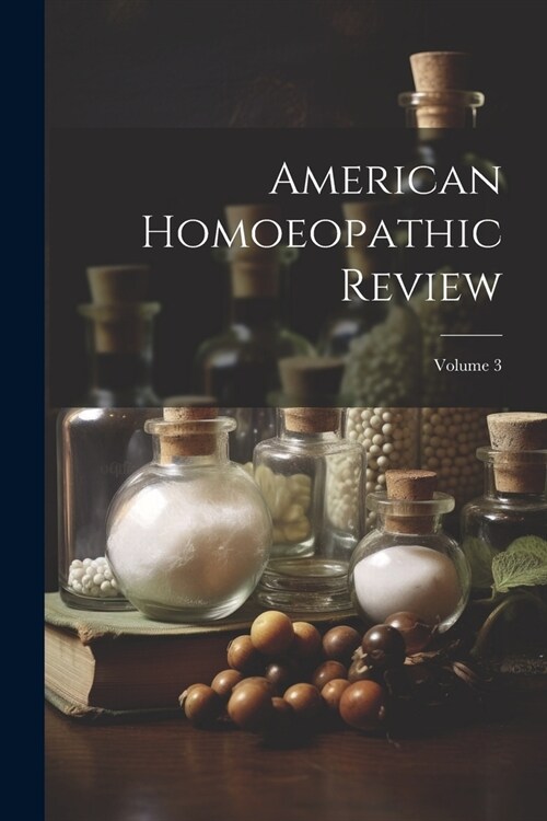 American Homoeopathic Review; Volume 3 (Paperback)