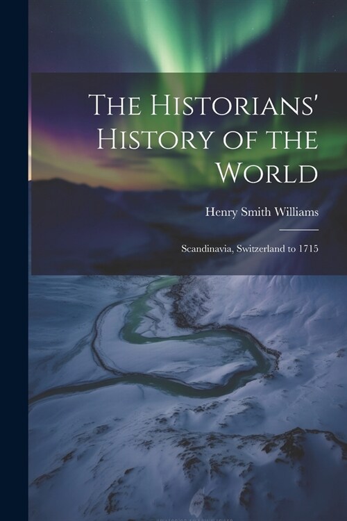 The Historians History of the World: Scandinavia, Switzerland to 1715 (Paperback)