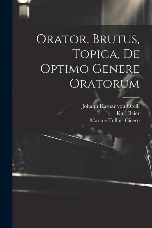 Orator, Brutus, Topica, De Optimo Genere Oratorum (Paperback)
