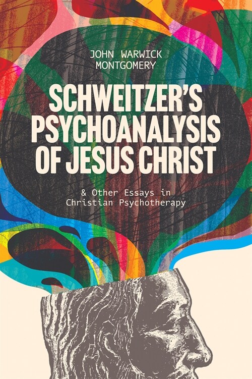 Schweitzers Psychoanalysis of Jesus Christ: And Other Essays in Christian Psychotherapy (Paperback)