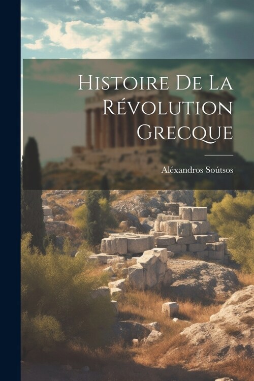Histoire De La R?olution Grecque (Paperback)