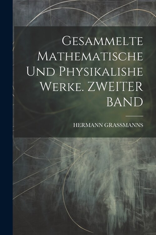 Gesammelte Mathematische Und Physikalishe Werke. ZWEITER BAND (Paperback)