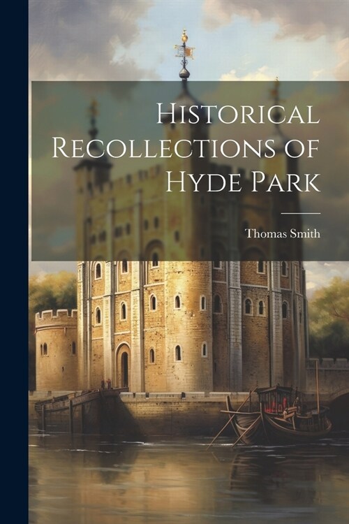 Historical Recollections of Hyde Park (Paperback)