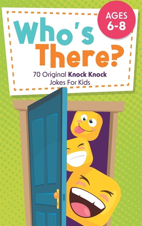 Whos There?: 70 Original Knock Knock Jokes For Kids Ages 6-8 (Hardcover)