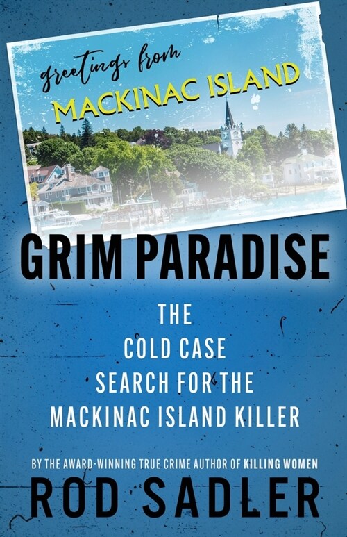 Grim Paradise: The Cold Case Search for the Mackinac Island Killer (Paperback)