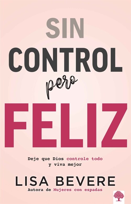 Sin Control Pero Feliz: Deje Que Dios Controle Todo Y Vive Mejor / Out of Contro L and Loving It: Giving God Complete Control of Your Life (Paperback)