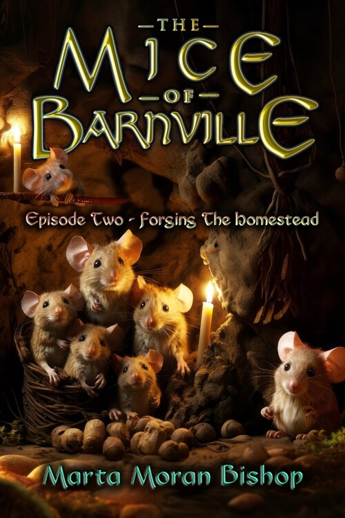 The Mice of Barnville - Episode Two: Forging The Homestead (Paperback)