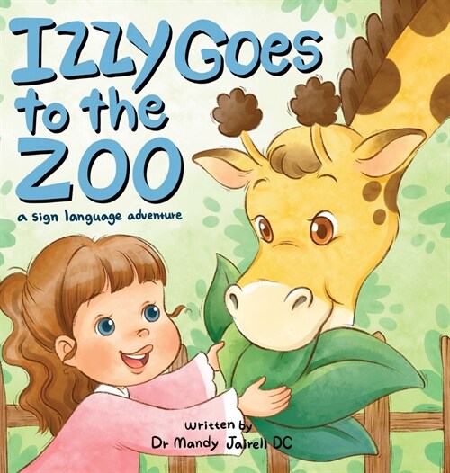 Izzy Goes to the Zoo: A Sign Language Adventure for Babies and Toddlers (Hardcover)