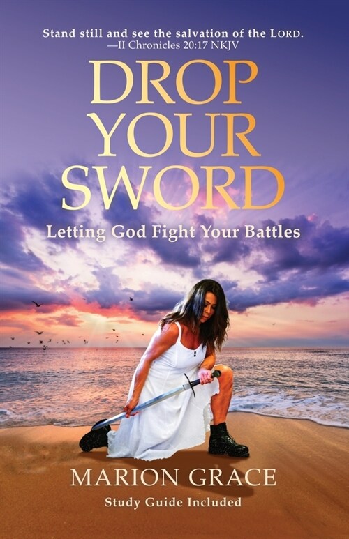 Drop Your Sword: Letting God Fight Your Battles (Paperback)