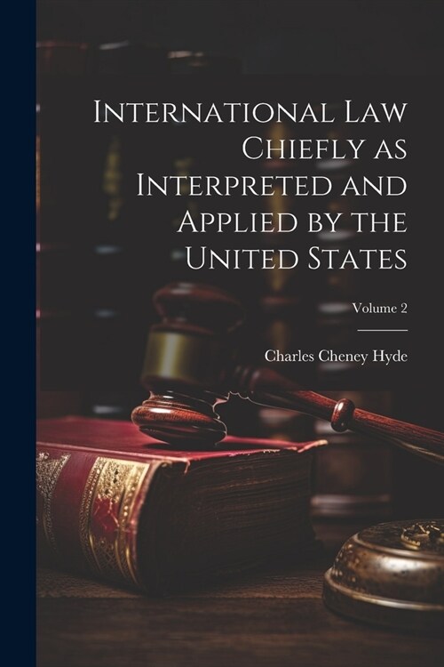 International law Chiefly as Interpreted and Applied by the United States; Volume 2 (Paperback)