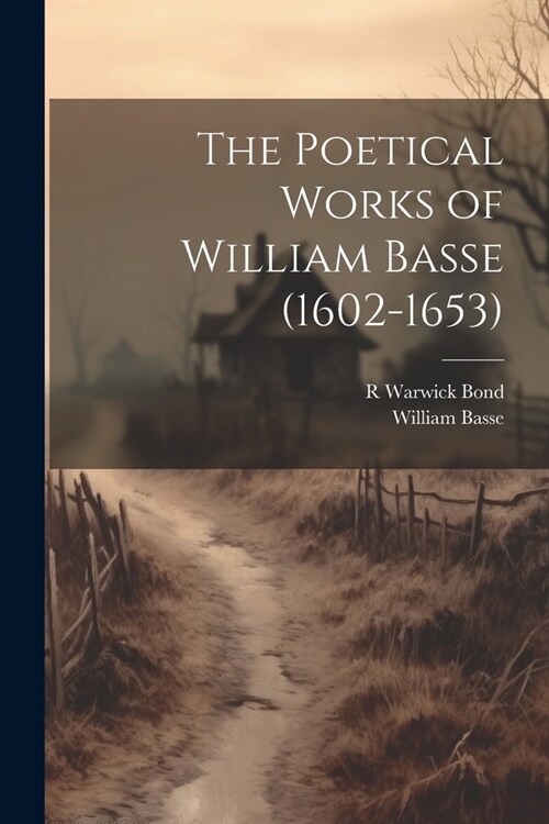 The Poetical Works of William Basse (1602-1653) (Paperback)