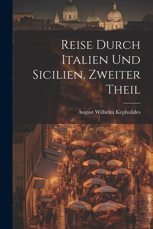 Reise durch Italien und Sicilien. Zweiter Theil (Paperback)