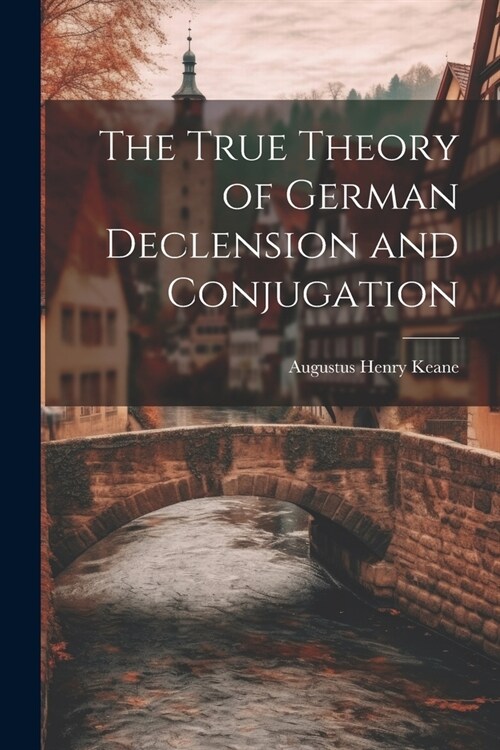 The True Theory of German Declension and Conjugation (Paperback)