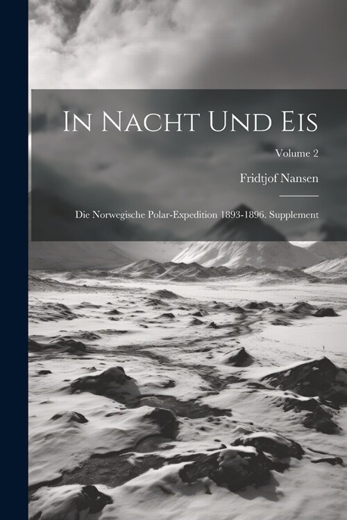 In Nacht Und Eis: Die Norwegische Polar-Expedition 1893-1896. Supplement; Volume 2 (Paperback)