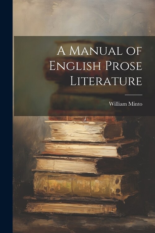 A Manual of English Prose Literature (Paperback)