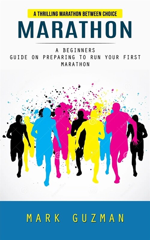 Marathon: A Thrilling Marathon Between Choice (A Beginners Guide on Preparing to Run Your First Marathon) (Paperback)