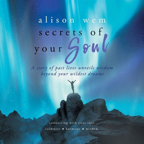 Secrets of Your Soul: A Story of Past Lives Unveils Personal Wisdom Beyond Your Wildest Dreams (Paperback)