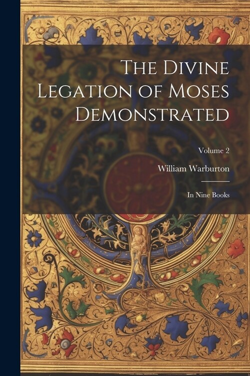 The Divine Legation of Moses Demonstrated: In Nine Books; Volume 2 (Paperback)